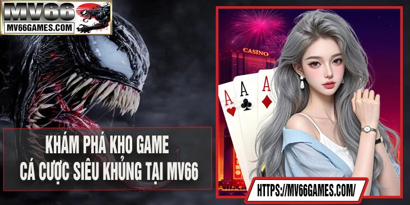Khám phá kho game cá cược siêu khủng tại MV66